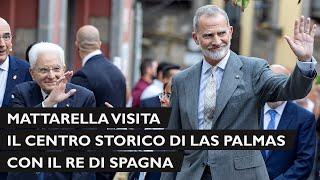 Mattarella visita il centro storico di Las Palmas