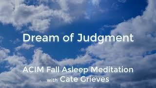 Dream of Judgment ACIM Fall Asleep Meditation with Cate Grieves
