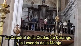 La Catedral de Durango y la Leyenda de la Monja #lamonjadedurango