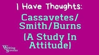 Live Screenwriting Class - “Cassavetes/Smith/Burns (A Study In Attitude)”