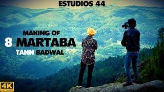 8 MARTABA (Making Of) | Tann Badwal | Estudios 44