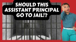 Should this Assistant Principal Go to Jail!?