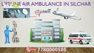 Get Skilled And Cost Effective Air Ambulance in Silchar by Lifeline 24*7