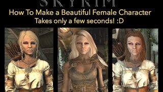 Skyrim - How To Make a Beautiful Female Character - In just a few seconds! :D