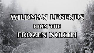 Wildman Legends from Northern Canada [Compilation]