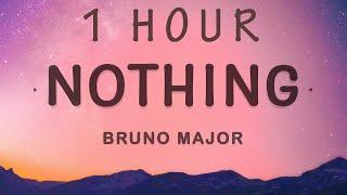 [1 HOUR  ] Bruno Major - Nothing (Lyrics)