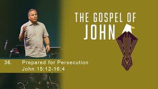 Prepared for Persecution - John 15:12-16:4