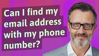 Can I find my email address with my phone number?