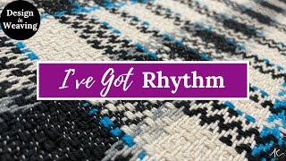 Design in Weaving: I've Got Rhythm