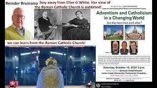Reinder Bruinsma Loma Linda Adventism and Catholicism Ellen G White is outdated Learn from Catholics