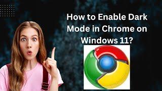 How to Enable Dark Mode in Chrome on Windows 11?