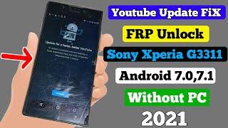 Youtube Update FiX Sony xperia G3311 Without Flashing 7.0,7.1 -2021 Frp Unlock/Google Account Bypass