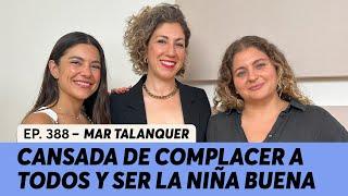 488. Estoy cansada de complacer a todos y ser la niña buena | Mar Talanquer