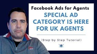 Facebook Ads for Agents - SPECIAL AD CATEGORY IS HERE FOR UK AGENTS (Step by Step Tutorial)