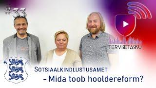 TerviseTasku #33 Sotsiaalkindlustusamet - Mida toob hooldereform?