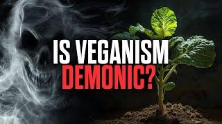 Could Veganism Be Linked To Demonic Forces?