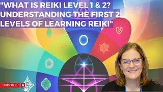 What is Reiki Level 1 & 2? | Understanding the First Levels of Learning Reiki