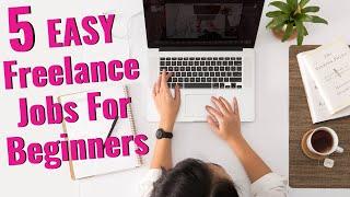 5 Easy Freelance Jobs For Beginners - Flexible, Great Pay, No Experience Needed