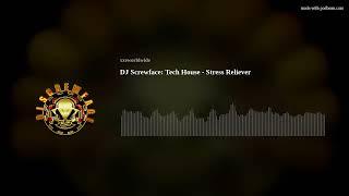 DJ Screwface:  Tech House - Stress Reliever