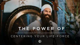 The Power Of Centering Your Life-Force