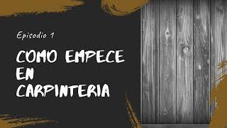 Como me inicie en la carpinteria. Podcast episodio #1