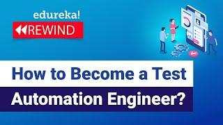 How to Become a Test Automation Engineer? | Test Automation Engineer Skills & Roles | Edureka Rewind