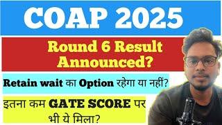  COAP Round 6 Result 2025 Announced | Check Now | IIT M.Tech Admission Updates