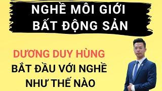 Dương Duy Hùng chia sẻ về thời gian đầu bắt đầu với nghề môi giới bất động sản
