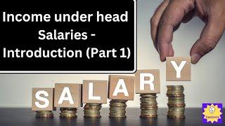 Income under the head Salaries (Part 1) | Tax on Salaries | Income under the head Salaries explained