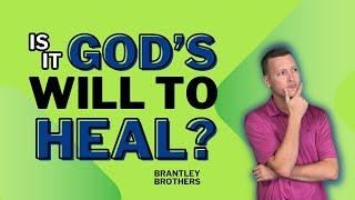 Is It  God's Will to Heal??