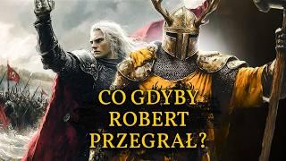 Co Gdyby Robert Baratheon Przegrał? Rebelia Roberta Baratheona i jej inny finał