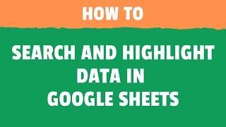 Search and Highlight Data in Google Sheets