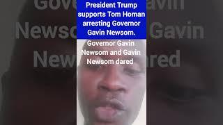 President Trump supports arrest of Governor Gavin Newsom