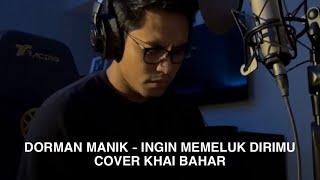 DORMAN MANIK - INGIN MEMELUK DIRIMU  (COVER KHAI BAHAR)