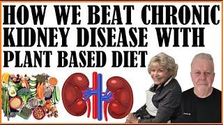 How We Beat Chronic Kidney Disease With A Plant Based Diet!