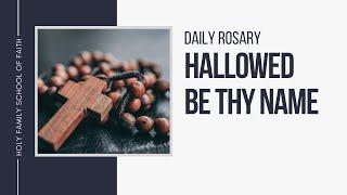 [Daily Rosary Meditations] Hallowed Be Thy Name