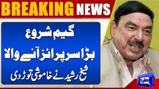 Game Start...!  | Sheikh Rasheed Breaks The Silence | Supreme Court | Dunya News