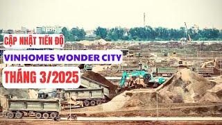 CẬP NHẬT TIẾN ĐỘ VINHOMES WONDER CITY THÁNG 3/2025