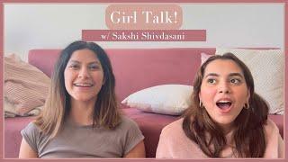 Girl Talk w/ Sakshi Shivdasani!