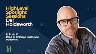 HighLevel Spotlight Sessions: Dar Holdsworth - Road To 100 SaaS Customers Update #2