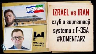 IZRAEL vs IRAN czyli o supremacji systemu z F-35A. Komentarz.