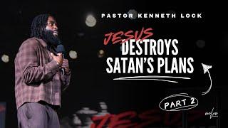 Jesus Destroys Satan's Plans Part 2| Pastor Kenneth Lock II | Evolve Church