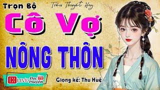 Nghe truyện này thấy yêu đời hơn: " CÔ VỢ NÔNG THÔN " - Kể chuyện làng quê hay nhất 2024 #mcthuhue