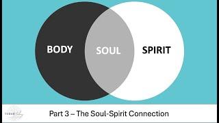 Body/Soul/Spirit #3 - The Soul-Spirit Connection