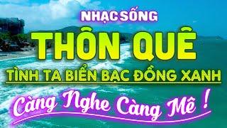 Tình Ta Biển Bạc Đồng Xanh - Liên Khúc Nhạc Sống Thôn Quê 9D Mới Ra Lò Vạn Người Say Đắm Mê Mẩn