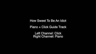 Piano & Click Guide Track - How Sweet To Be An Idiot