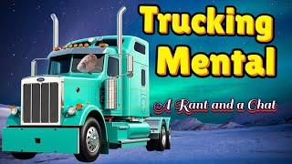 Truckin Mental  A Rant and a chat