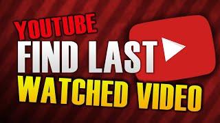 HOW TO FIND LAST WATCHED VIDEO ON YOUTUBE