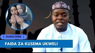 UMUHIMU NA FAIDA ZA KUSEMA UKWELI - OST.KHAMIS MPONDA