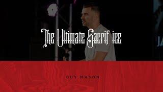 The Ultimate Sacrifice | Redemption | Guy Mason